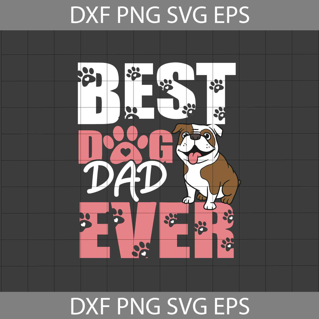 Best Dog Dad Ever Svg, Bull Dog Svg, Dog Lover Svg, Father's Day Svg, Cricut File, Clipart, Svg, Png, Eps, Dxf