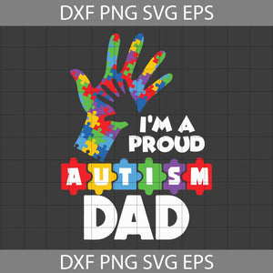 I’m A Proud Autism Dad Svg, Autism Dad Svg, Father's Day Svg, Cricut File, Clipart, Svg, Png, Eps, Dxf