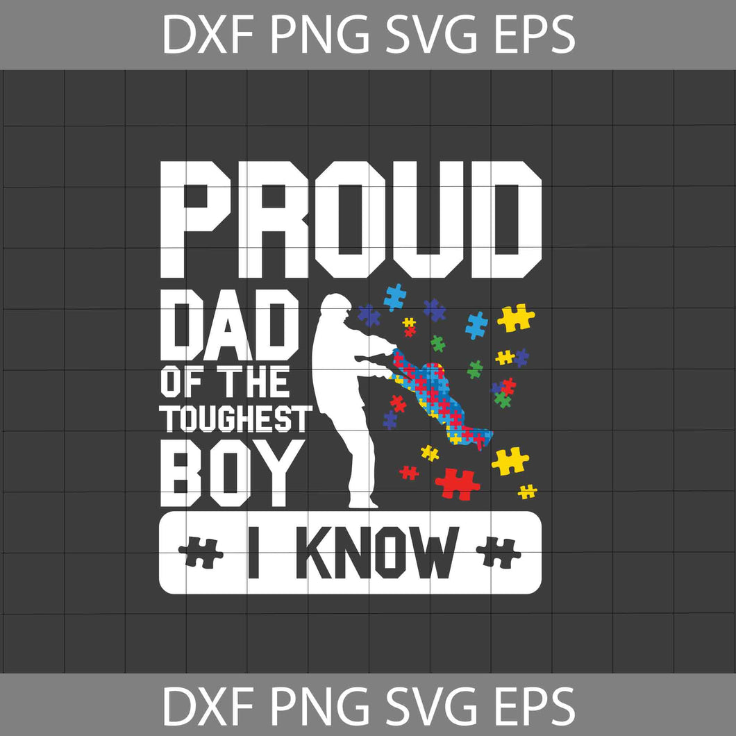 Proud Dad Of The Toughest Boy I Know Svg, Autism Dad Svg, Father's Day Svg, Cricut File, Clipart, Svg, Png, Eps, Dxf