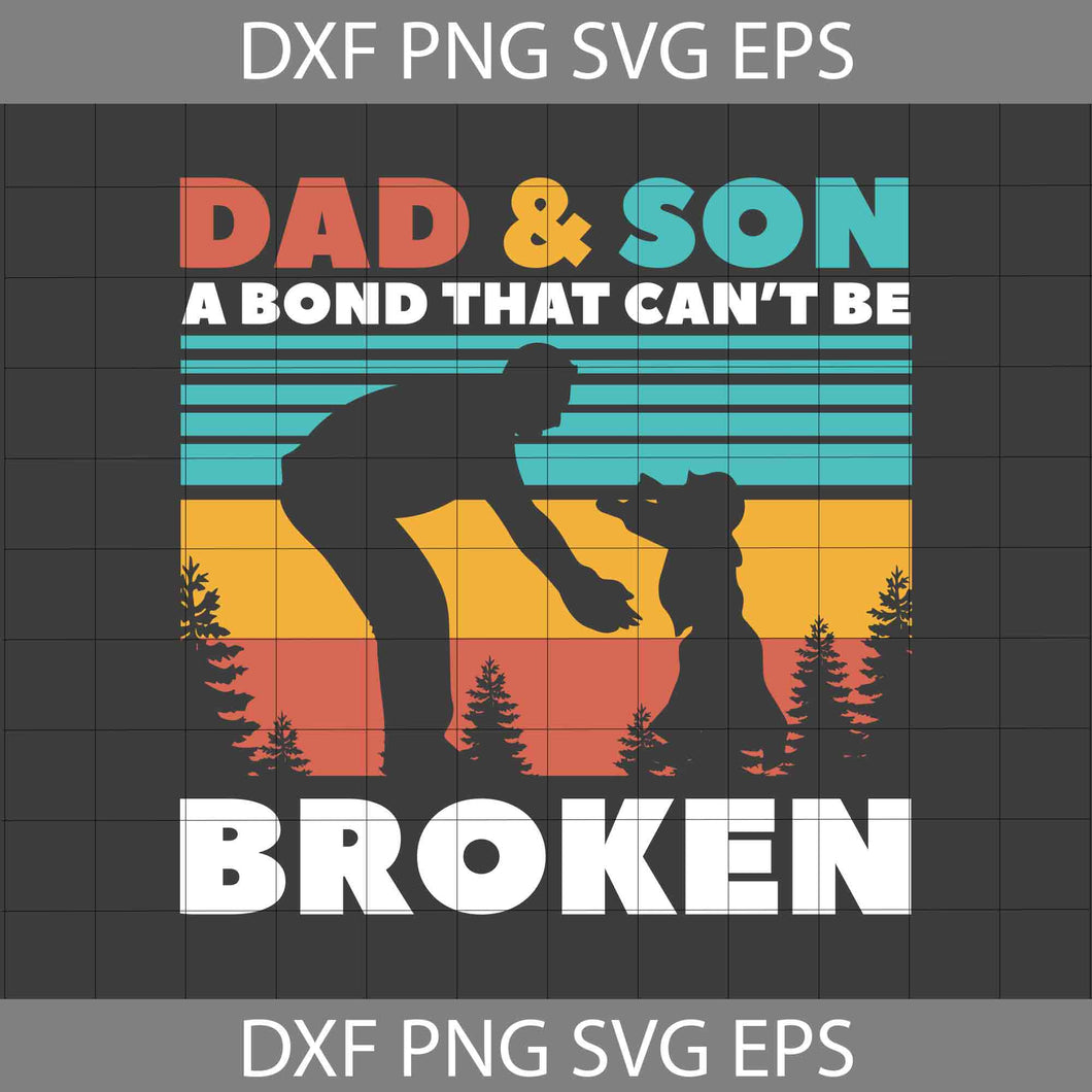 Dad And Son A Bond That Can't be Broken Svg, Vintage Dad Svg, Father's Day svg, crsicut File, Clipart, Svg, Png, Eps, Dxf