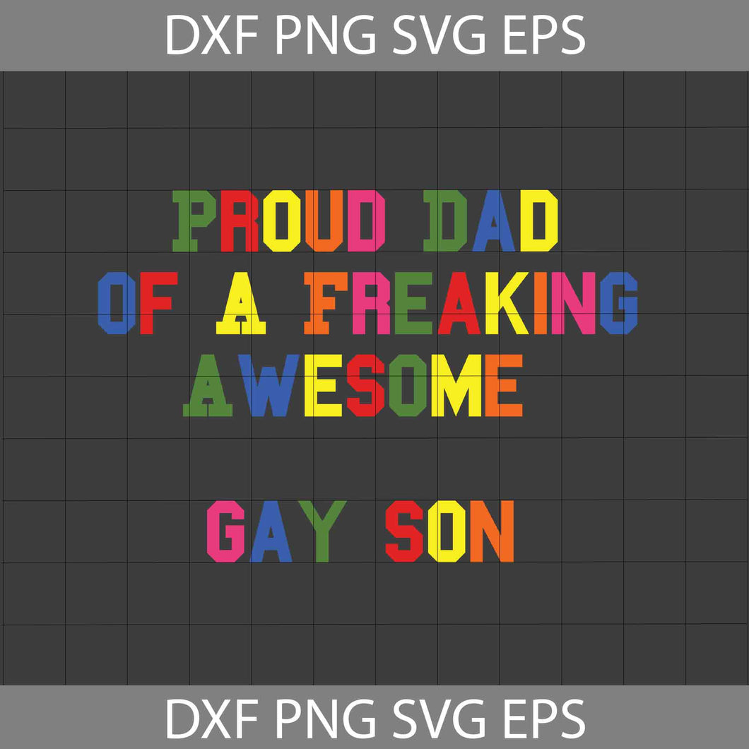 Proud Dad Of A Freaking Awesome Gay Son Svg, LGBt Dad Svg, Father's Day Svg, Cricut File, Clipart, Svg, Png, Eps, Dxf