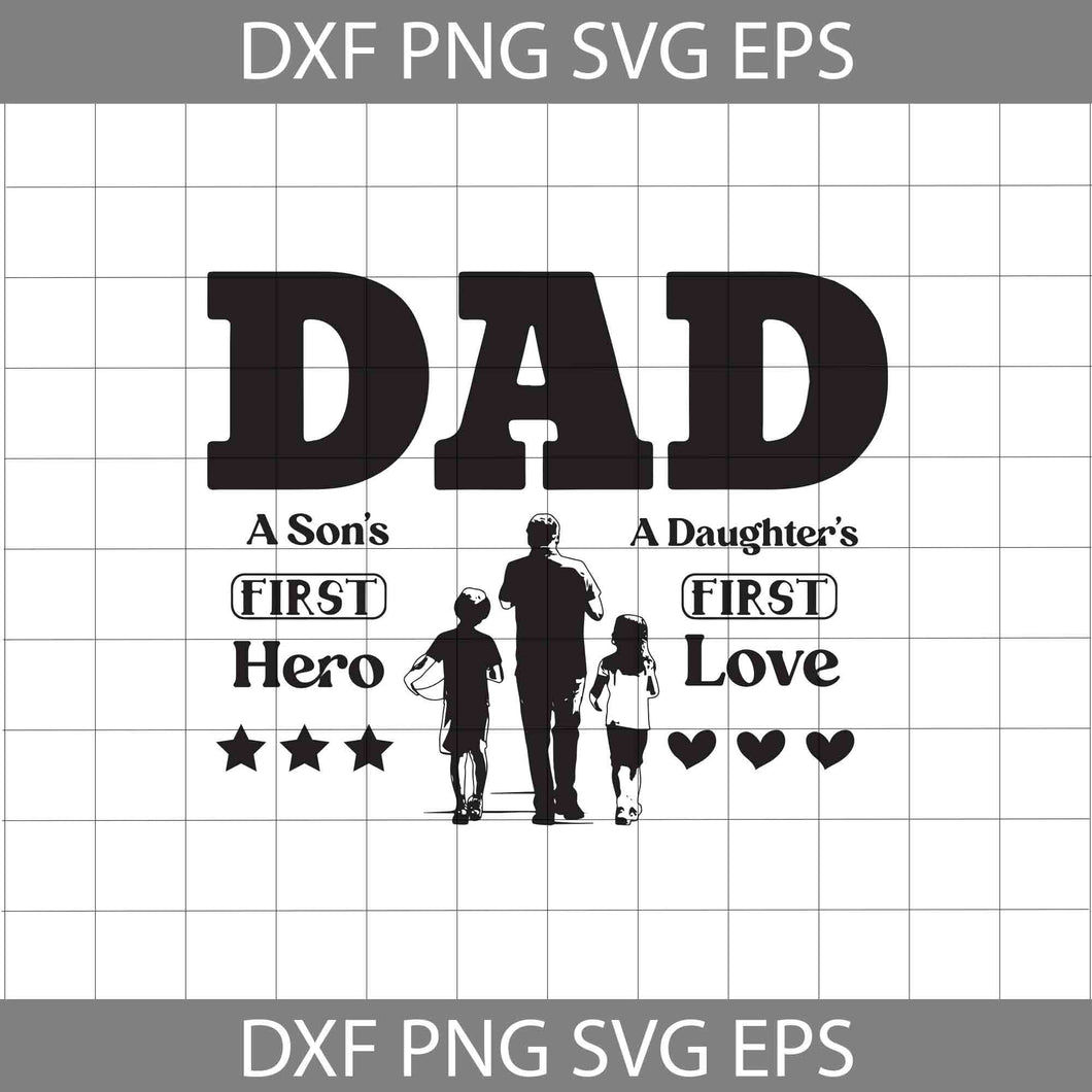 Dad Svg, A Son’s First Hero Svg, A Daughter’s First Love Svg, Father's Day Svg, Cricut File, Clipart, Svg, Png, Eps, Dxf