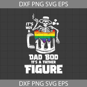 It's Not A Dad Bod It's A Father Figure Svg, LGBT Dad Svg, Funny Skeleton Drink Beer Svg, Father's Day Svg, Cricut File, Clipart, Svg, Png, Eps, Dxf