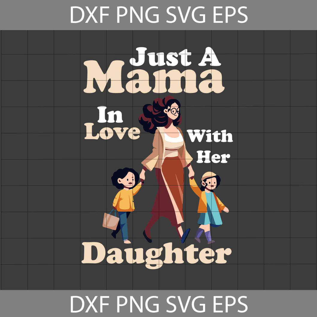 Just A Mama In Love With Her Daughter Svg, Mother 2 Kids Svg, Mother And Two Daughters Svg, Mother's Day Svg, Cricut File, Clipart, Svg, Png, Eps, Dxf
