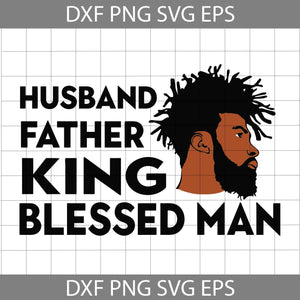 Husband Father King Blessed Man Svg, dad Svg, father's day svg, cricut file, clipart, svg, png, eps, dxf