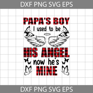 Papa's Boy I Used To Be His Angle Now He's Mine Svg, dad Svg, father's day svg, cricut file, clipart, svg, png, eps, dxf