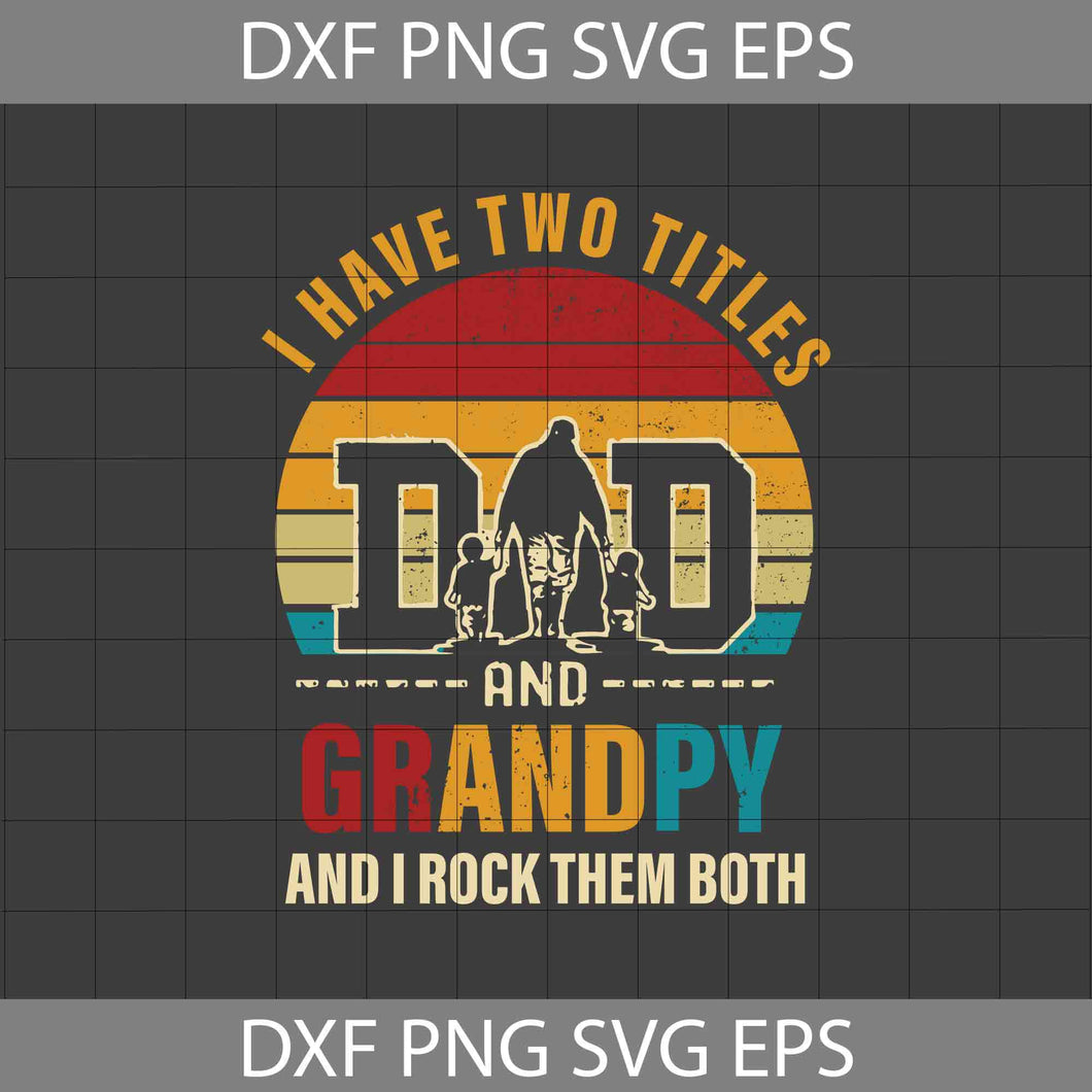 Grandpy Svg, Cricut File, Clip Art, Father Svg, I Have Two Titles And Grandpy And I Rock Them Both Svg, Vintage Svg, Father's Day Svg, Png, Eps, Dxf