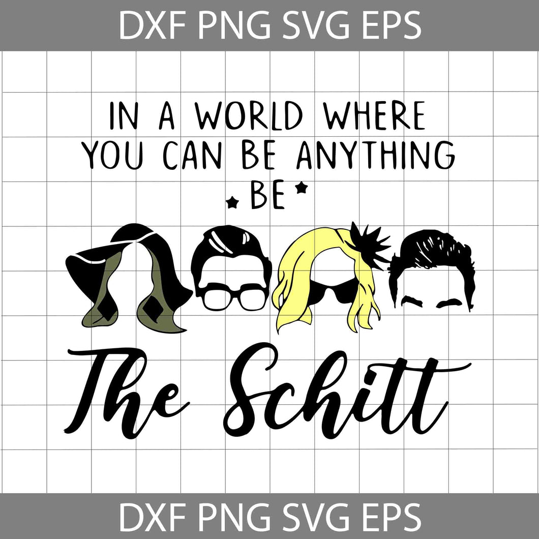 In A World Where You Can Be Anything Be The Schitt Svg, Friends Svg, TV Series Svg, cricut file, clipart, svg, png, eps, dxf
