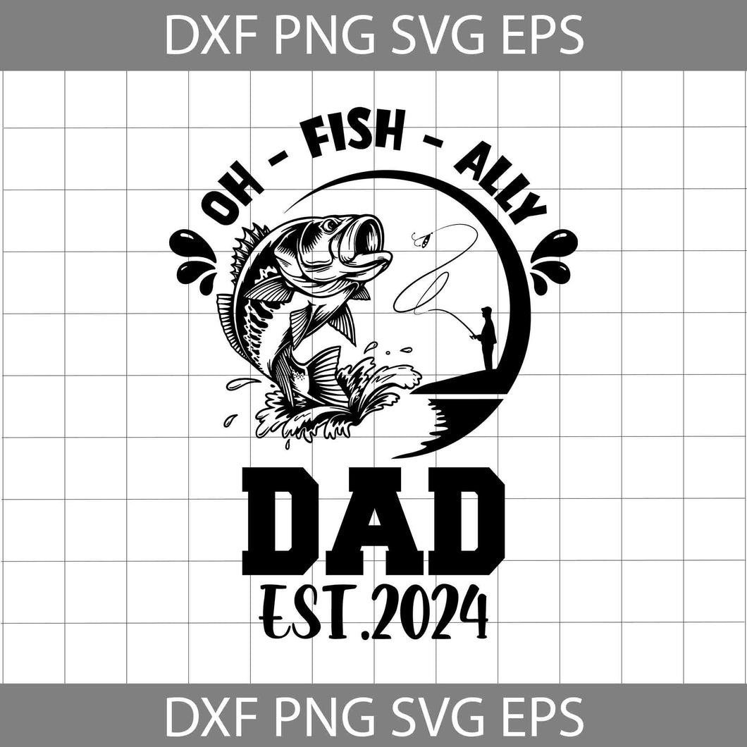 Oh Fish Ally Dad Est 2024 Svg, Fathers Day Svg, New Dad Svg, Oh Fish Ally Svg, Dad Svg, Cartoon Svg, Father's Day Svg, Cricut File, Clipart, Svg, Png, Eps, Dxf