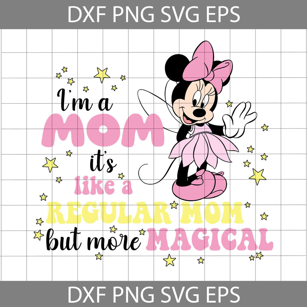I’m A Mom It’s Like A Regular Mom But More Magical Svg, Mouse Svg, Mom Svg, Mother Svg, Happy Mother’s Day Svg, Cartoon Svg, Mother’s Day Svg, Cricut File, Clipart, Svg, Png, Eps, Dxf