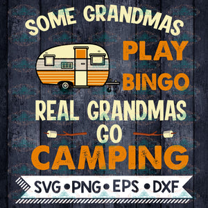 Some Grandmas Play Bingo Real Grandmas Go Campingsvg, png, eps, dxf