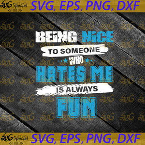 Being Nice To Someone Who Hates Me Is Always Fun Svg, Funny Quotes, Cricut File, Svg