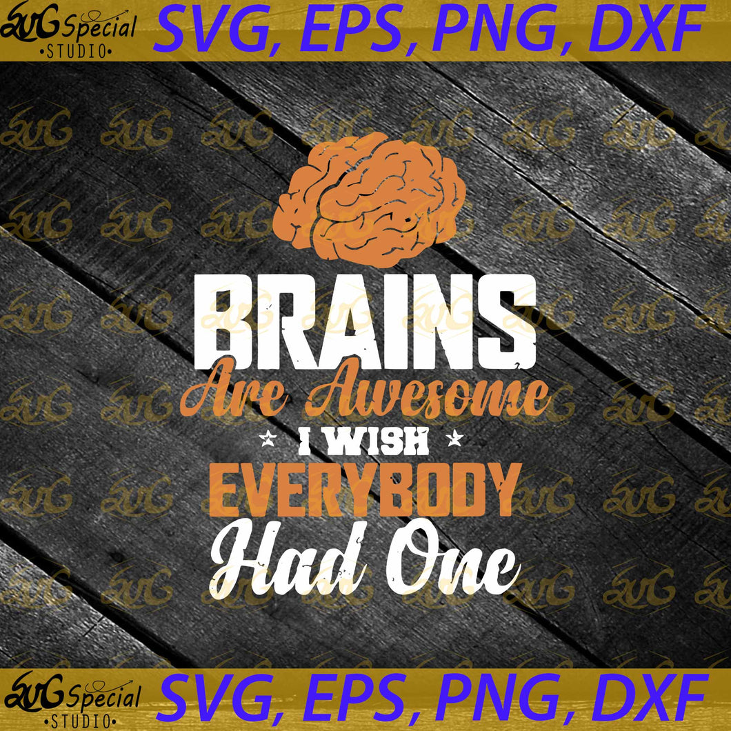 Brains Are Awesome I Wish Everybody Had One, Cricut File, Svg, Funny Quotes, Svg