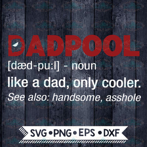 Dadpool Definition Svg, Dad Only Cooler Handsome Asshole Funny Father Svg, Deadpool Svg