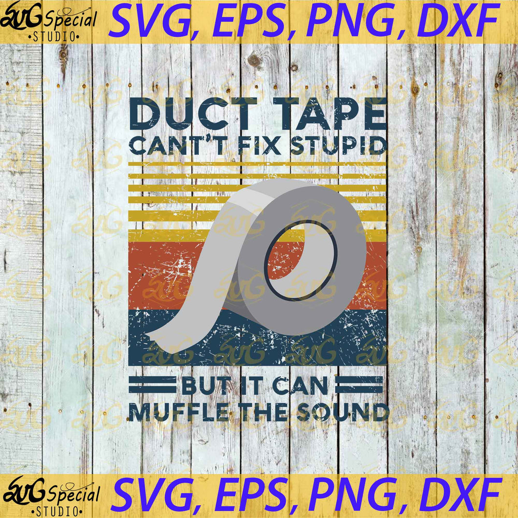 Duct Tape Can't Fix Stupid, But It Can Muff The Sound Svg, Vintage Svg, Cricut File, Funny Quotes, Svg
