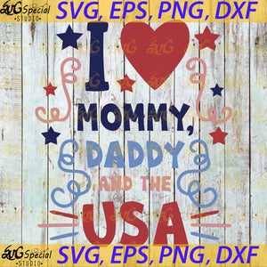 I Love Mommy Daddy And The USA Svg, Silhouette Cameo, Cricut File, Independence Day, 4th Of July Svg