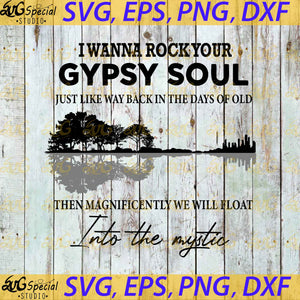 I Wanna Rock Your Gypsy Soul Just Like Way Back In The Days Of Old Then Magnificently We Will Float Into The Mystic Svg, Guitar Lake Svg, Cricut File, Svg