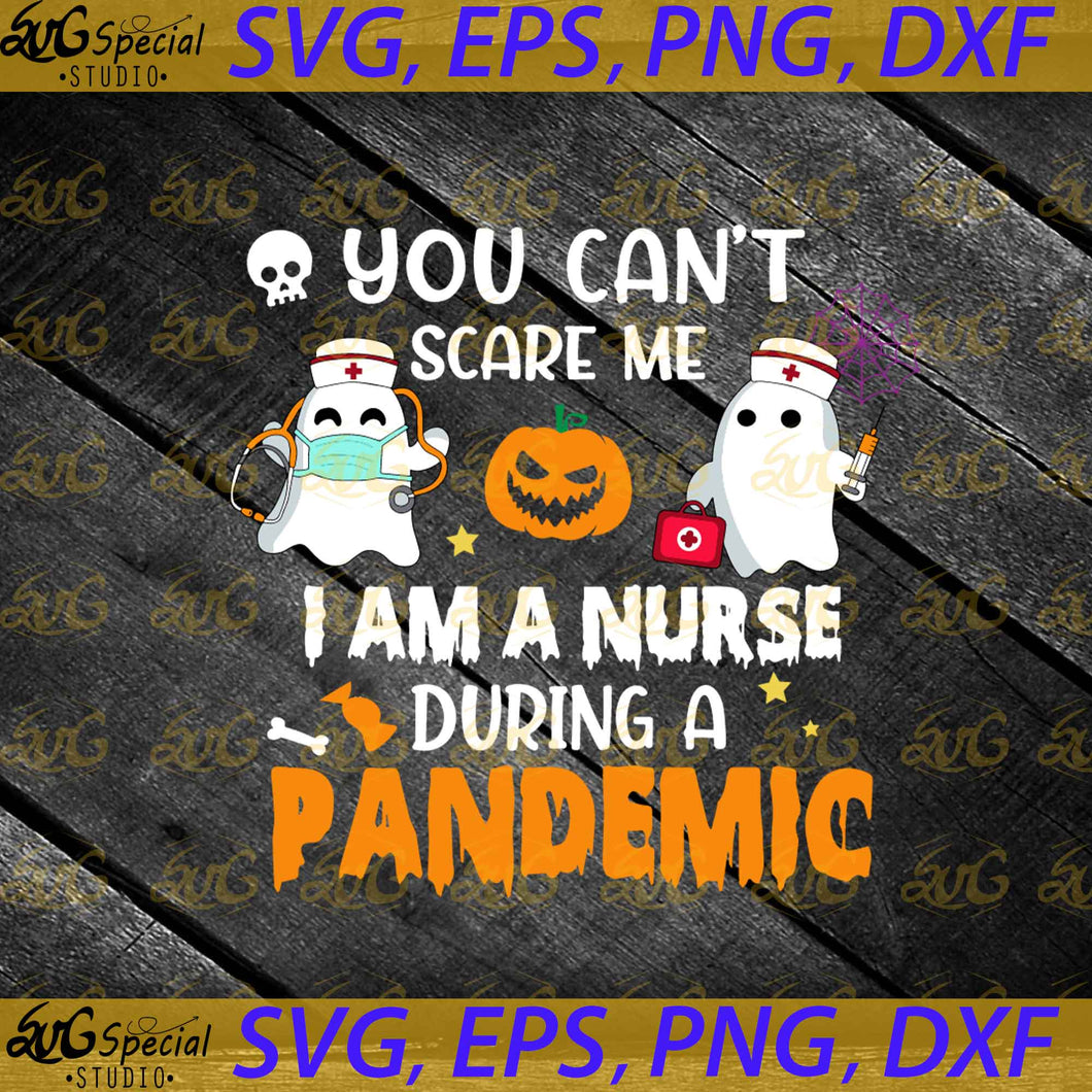 I am A Nurse You Can't Scare Me, Halloween Gift Svg, Cricut File, Clipart, Halloween Svg, Nurse Svg, Pandemic Svg, Clipart