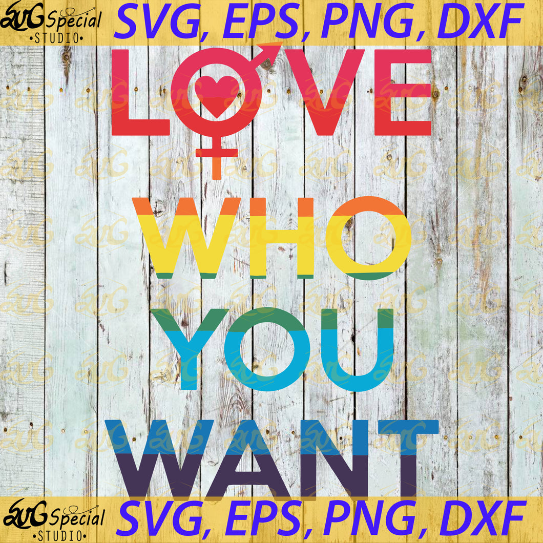 Love Who You Want LGBT, Pride Svg, Cricut File, Svg, Png, Eps, Dxf