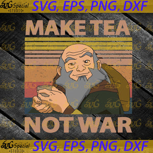 Make Tea Not War Vintage Svg, Cricut File, Svg, Uncle Iroh Avatar Svg
