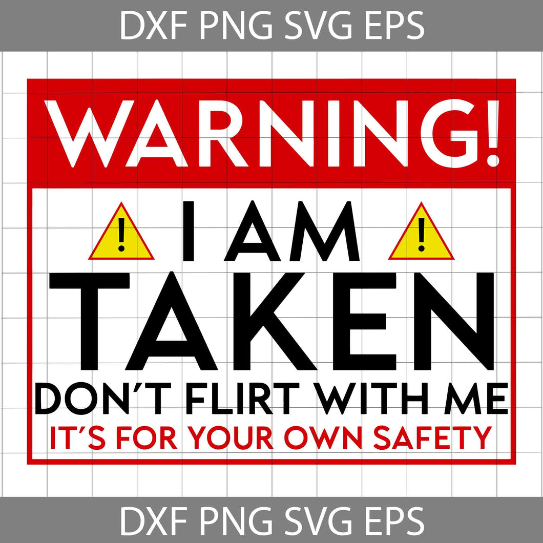 Warning I’m Taken Don’t Flirt With Me it’s for your own safety svg, Quote Svg, Valentine's day Svg, Cricut File, Clipart, Svg, Png, Eps, Dxf