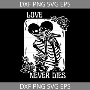 Love Never Die Svg, Skeletons Kissing Love Never Die Svg, Romance Valentine Svg, Valentine's day svg, Cricut File, Clipart, Svg, Png, Eps, Dxf