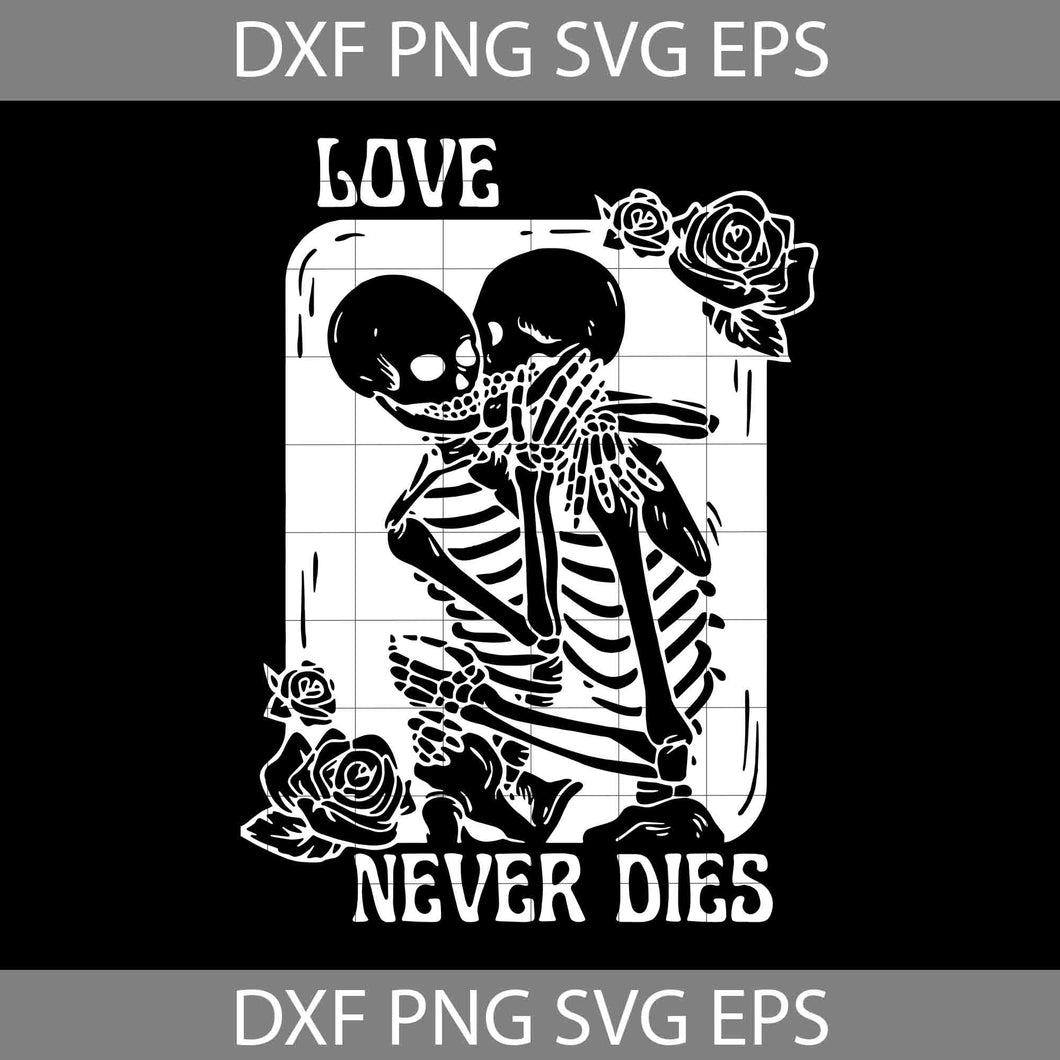 Love Never Die Svg, Skeletons Kissing Love Never Die Svg, Romance Valentine Svg, Valentine's day svg, Cricut File, Clipart, Svg, Png, Eps, Dxf