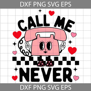 Call Me Never Svg, Phone Svg, Love Svg, Valentine's Day Svg, Cricut File, Clipart, Svg, Png, Eps, Dxf