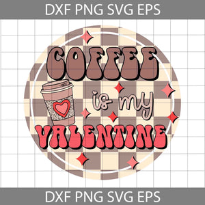 Coffee Is My Valentine Svg, Coffee Lover Svg, Valentine's Day Svg, Cricut File, Clipart, Svg, Png, Eps, Dxf