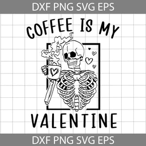 Coffee Is My Valentine Svg, Coffee Lover Svg, Skeleton Svg, Valentine's Day Svg, Cricut File, Clipart, Svg, Png, Eps, Dxf