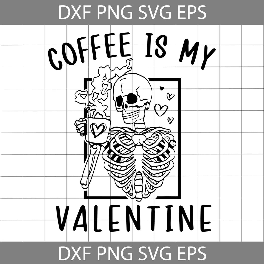 Coffee Is My Valentine Svg, Coffee Lover Svg, Skeleton Svg, Valentine's Day Svg, Cricut File, Clipart, Svg, Png, Eps, Dxf