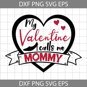 My Valentine Calls Me Mommy svg, Valentine Quotes Svg, Mom Svg, Love Mom Svg, Valentine's Day Svg, Cricut File, Clipart, Svg, Png, Eps, Dxf