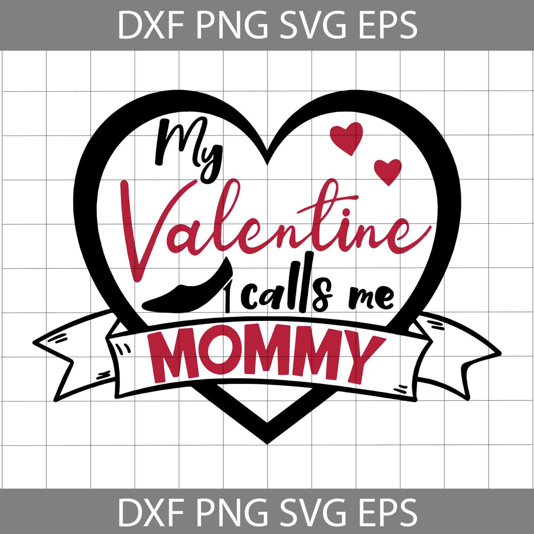 My Valentine Calls Me Mommy svg, Valentine Quotes Svg, Mom Svg, Love Mom Svg, Valentine's Day Svg, Cricut File, Clipart, Svg, Png, Eps, Dxf