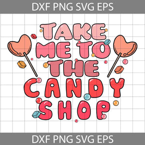 Take Me To The Candy Shop Svg, Retro Valentine Candy Svg, Valentine's Day Svg, Cricut File, Clipart, Svg, Png, Eps, Dxf