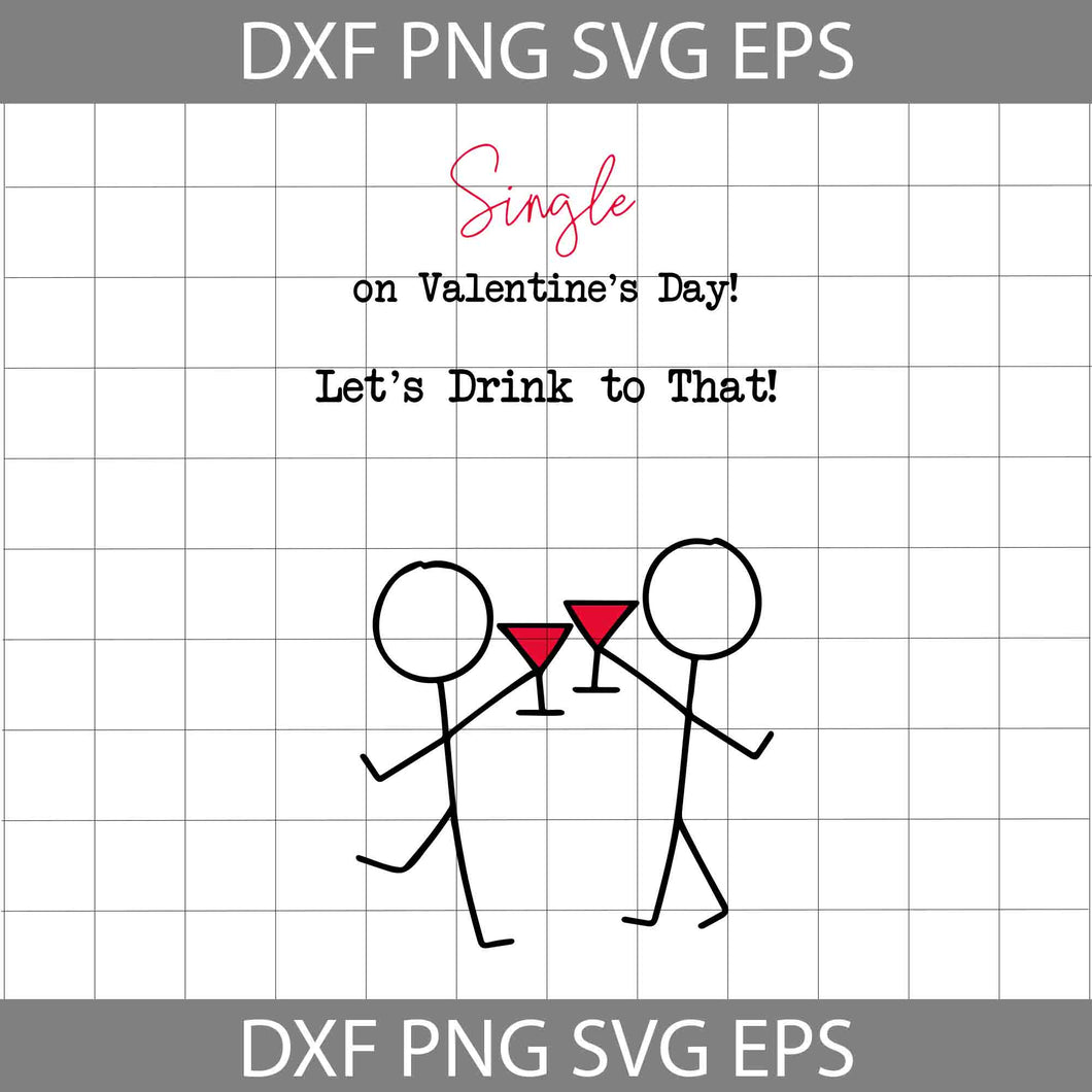 Single on Valentine’s Day Svg, Let's Drink To That Svg, Drink to Being Single Svg, Cheer Svg, Valentine's Day Svg, Cricut File, Clipart, Svg, Png, Eps, Dxf