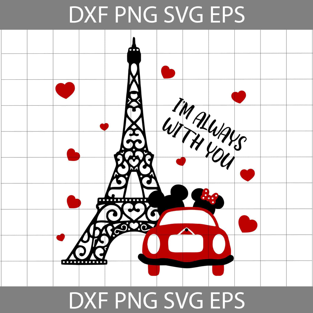 I’m Always With You Svg, Eiffel Tower SVg,  Valentine's Day Svg, Cricut File, Clipart, Svg, Png, Eps, Dxf