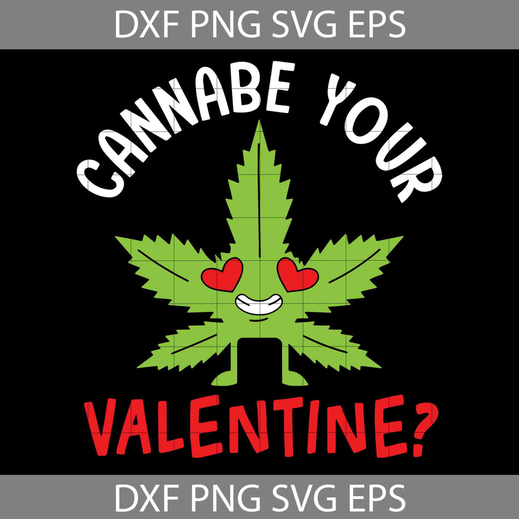 Cannabe Your Valentine Svg, Cannabis Svg, Weed Svg, Valentine's Day Svg, Cricut File, Clipart, svg, png, eps, dxf