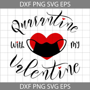 Quarantine With My Valentine Svg, Heart Svg, Valentine's Day Svg, Cricut File, Clipart, svg, png, eps, dxf