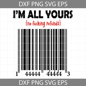 I'm All Yours No Fucking Refunds 143 Svg, Love Svg, Valentine's Day svg, Cricut File, Clipart, Svg, Png, Eps, Dxf