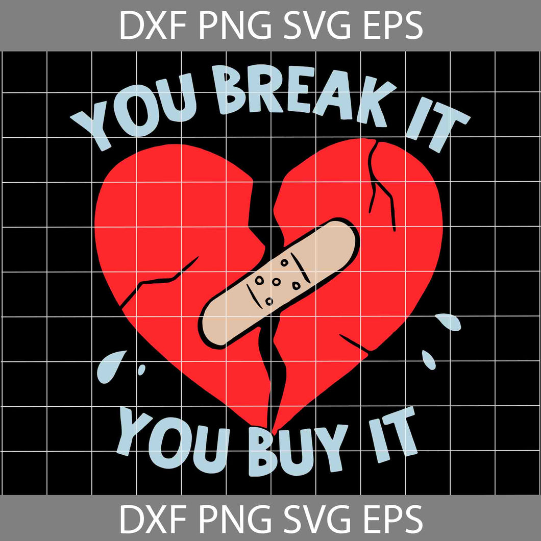 You Break It You Buy It Svg, Broken Heart Svg, Valentine's Day svg, Cricut File, Clipart, Svg, Png, Eps, Dxf