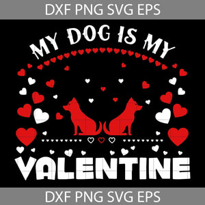 My Dog Is My Valentine Svg, Dog Love Svg, Valentine's Day svg, Cricut File, Clipart, Svg, Png, Eps, Dxf