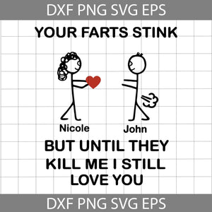 Your Farts Stink But Until They Kill Me I Still Love You Svg, Couple Love Svg, Valentine's Day svg, Cricut File, Clipart, Svg, Png, Eps, Dxf