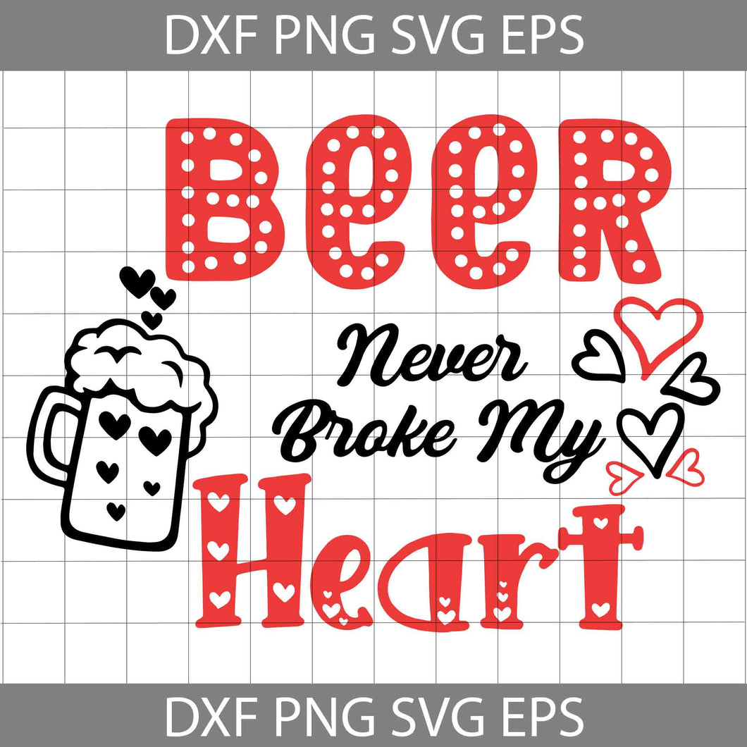 Beer Never Broke My Heart Svg, Beer Love Svg, Valentine's Day svg, Gift Svg, Cricut File, Clipart, Svg, Png, Eps, Dxf