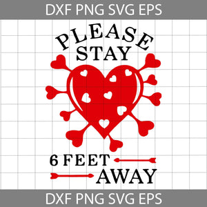 Please Stay 6 Feet Away Svg, Heart Svg, Valentine's Day svg, Gift Svg, Cricut File, Clipart, Svg, Png, Eps, Dxf