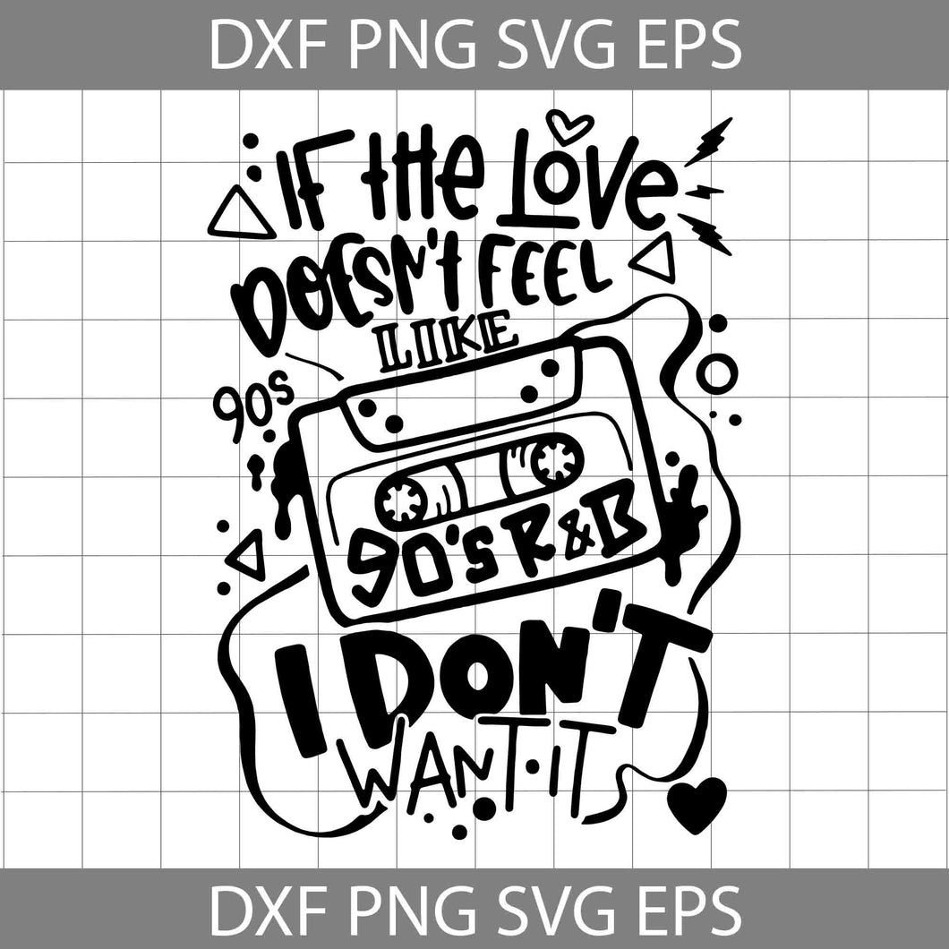 If The Love Doesn't Feel Like 90s R&B I Don't Want It Svg, 90s Theme Cassette Player Love Valentines Svg, Valentine's Day svg, Gift Svg, Cricut File, Clipart, Svg, Png, Eps, Dxf