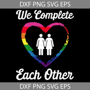 We Completes Each Other Svg, LGBT svg, Lesbian svg, Valentine's day Svg, Gift Svg, Cricut File, Clipart, Svg, Png, Eps, Dxf