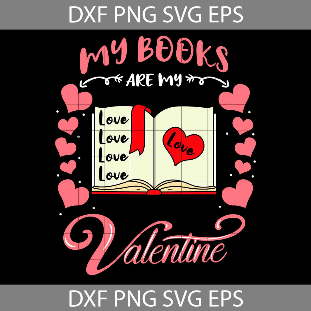 My Books Are My Valentine Svg, Love Book Svg, Librarian Svg, Valentine's Day svg, Gift Svg, Cricut File, Clipart, Svg, Png, Eps, Dxf