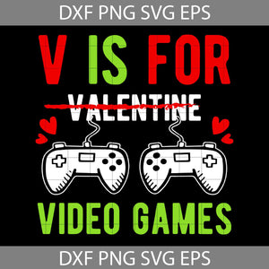 V Is For Video Games Svg, Game Svg, Valentine's day Svg, Gift Svg, Cricut File, Clipart, Svg, Png, Eps, Dxf