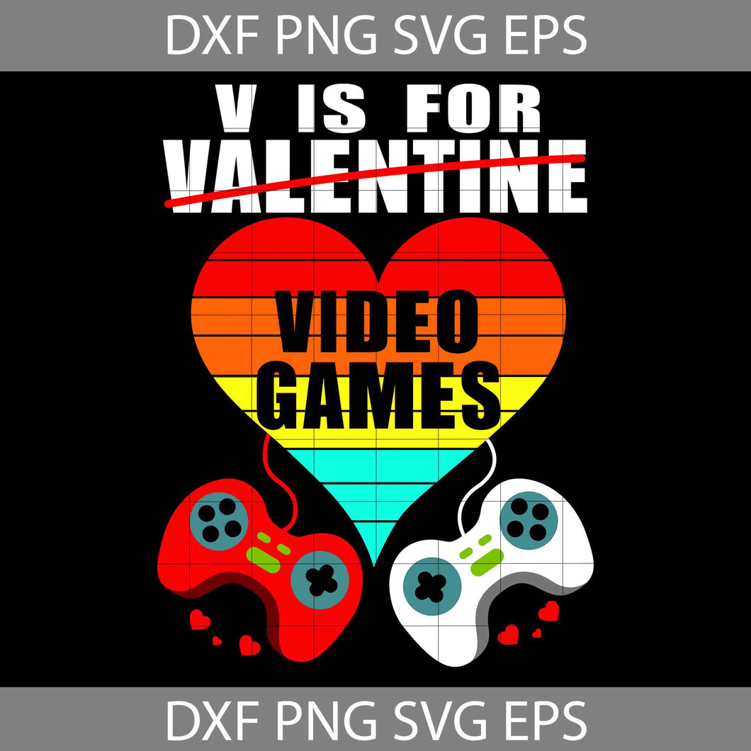 V Is For Video Games Svg, Gamer Svg, Love Game Svg, Valentine's Day svg, Gift Svg, Cricut File, Clipart, Svg, Png, Eps, Dxf