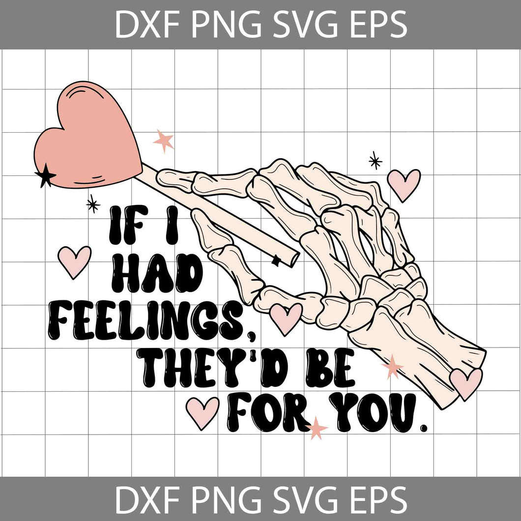 If I Had Feelings They'd Be For You Svg, Funny Skeleton Hand Svg, Valentine's day Svg, Gift Svg, Cricut File, Clipart, Svg, Png, Eps, Dxf